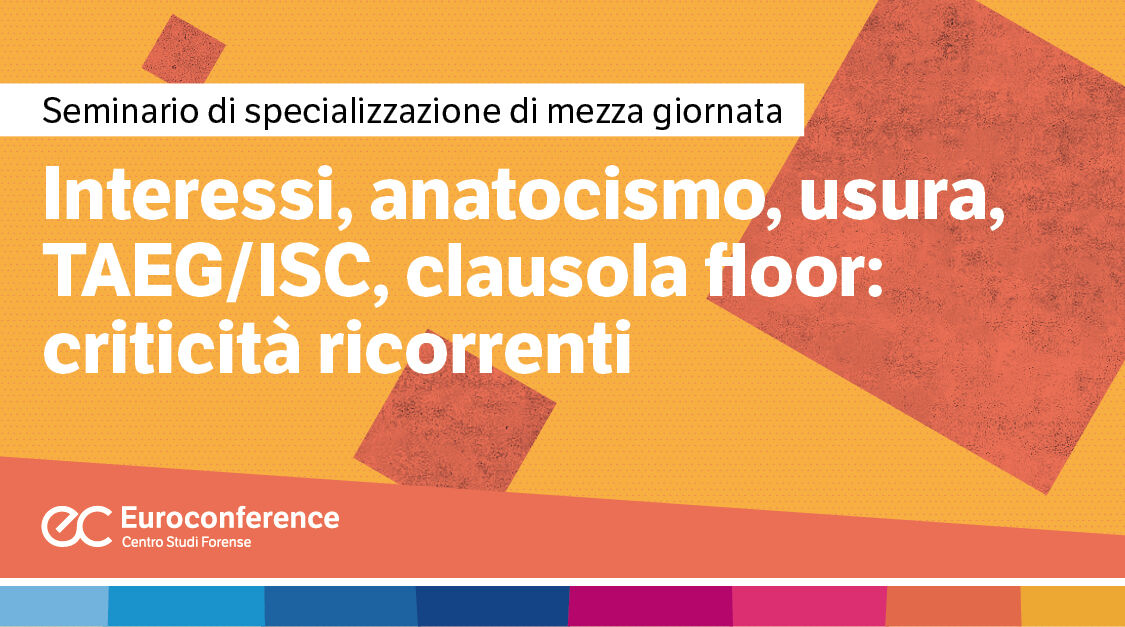 Immagine Interessi, anatocismo, TAEG/ISC, clausola floor: criticità ricorrenti | Euroconference